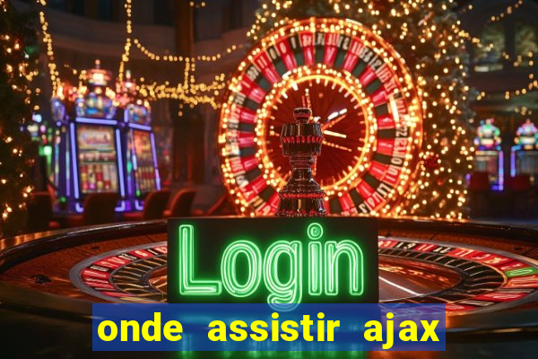 onde assistir ajax x fortuna sittard